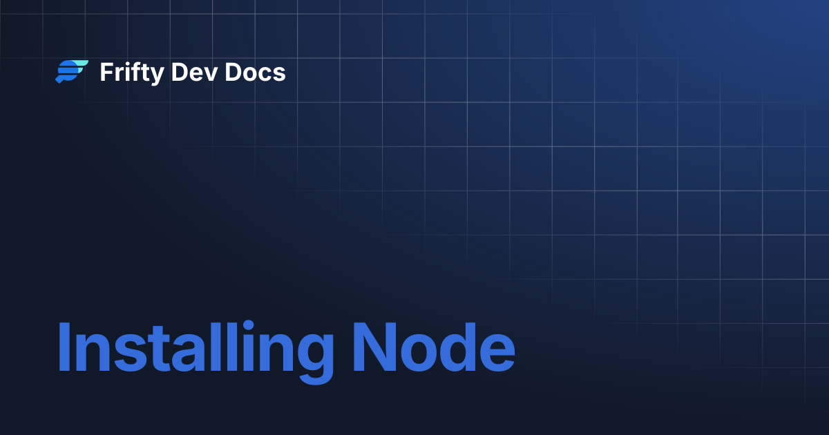 Installing Node | Frifty Dev Docs